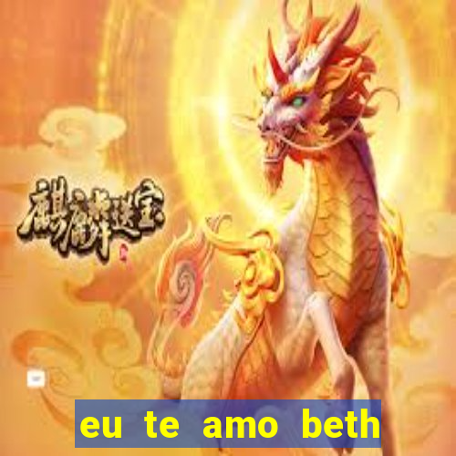 eu te amo beth cooper 2